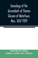Genealogy of the descendants of Thomas Gleason of Watertown, Mass. 1607-1909 9354023290 Book Cover