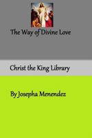 The Way of Divine Love: Or the Message of the Sacred Heart to the World and a Short Biography of His Messenger Sister Josepha Menendez 1493517341 Book Cover