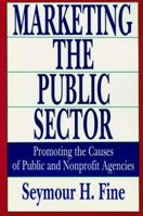 Marketing the Public Sector: Promoting the Causes of Public and Nonprofit Agencies 113852767X Book Cover