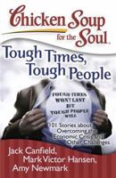 Chicken Soup for the Soul: Tough Times, Tough People: 101 Stories about Overcoming the Economic Crisis and Other Challenges 1935096354 Book Cover