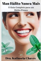 Mau Hálito Nunca Mais: O Guia Completo para um Hálito Fresco (Portuguese Edition) B0F5WJLB7C Book Cover