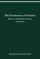 THE ECONOMICS OF FANTASY: RAPE IN TWENTIETH-CENTURY LITERATURE 0814257577 Book Cover