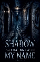 The Shadow That Knew My Name (Juvenile Fiction: Horror (Ages 9-12)) B0H37Z12DB Book Cover