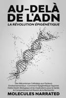 Au-delà de l'ADN: "Des Mécanismes Cellulaires aux Facteurs Environnementaux: Comment l'Épigénétique Façonne Notre Destin Biologique et les ... et l'Avenir de la Recherche" (French Edition) 1088080723 Book Cover