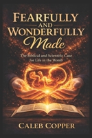 Fearfully and Wonderfully Made: The Biblical and Scientific Case for Life in the Womb B0GRVRF55S Book Cover