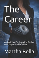 The Career: An Addictive Psychological Thriller with Unpredictable Twists B0GL97GYNW Book Cover