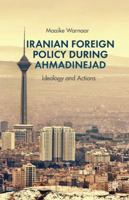 Iranian Foreign Policy during Ahmadinejad: Ideology and Actions 1137337907 Book Cover