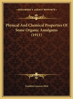 Physical And Chemical Properties Of Some Organic Amalgams ... 1173346961 Book Cover