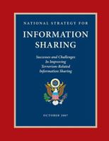 National Strategy for Information Sharing: Success and Challenges in Improving Terrorism-Related Information Sharing, October 2007 1503022226 Book Cover