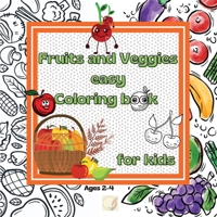 Fruits and Veggies easy Coloring book for kids: Ages 2-4 and Up/Big Easy Characters of Fruits and Vegetables/Cute framed joyful Illustrations/25 Coloring Pages/8.5'x 8.5' size 1006855440 Book Cover