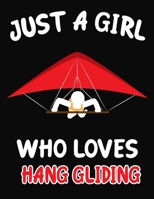 Just a Girl Who Loves Hang gliding: Journal / Notebook Gift For Girls, Blank Lined 109 Pages, Hang gliding Lovers perfect Christmas & Birthday Or Any Occasion 170393802X Book Cover