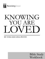 Knowing You Are Loved: Bible Study Workbook 1502473836 Book Cover