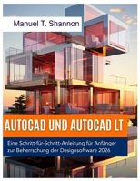 AutoCAD und AutoCAD LT: Eine Schritt-für-Schritt-Anleitung für Anfänger zur Beherrschung der Designsoftware 2026 (German Edition) B0GH22827N Book Cover