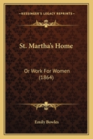 St. Martha's Home: Or Work For Women 124122904X Book Cover