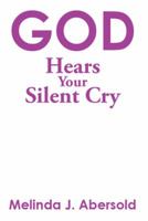 God Hears Your Silent Cry 1499015941 Book Cover