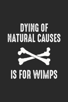 Dying Of Natural Causes Is For Wimps: Line Journal, Diary Or Notebook For Dying Of Natural Causes Is For Wimps Lovers. 120 Story Paper Pages. 6 in x 9 in Cover. 1710520442 Book Cover