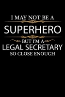 I May not be a Superhero but I'm a Legal Secretary so close enough Graduation Journal 6 x 9 120 pages Graduate notebook: Funny Careers Graduation Notebook 1651107289 Book Cover