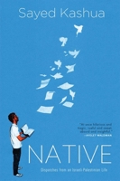 Native: Dispatches from an Israeli-Palestinian Life 0802126294 Book Cover
