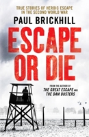 Escape or Die: Authentic Stories of the RAF Escaping Society 0304365386 Book Cover