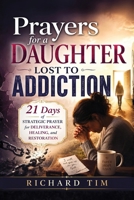Prayers for a Daughter Lost to Addiction: A 21-Day Guide to Hope, Healing, and Her Return Home B0HDWVX1LL Book Cover