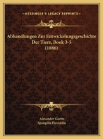 Abhandlungen Zur Entwickelungsgeschichte Der Tiere, Book 3-5 (1886) 1160767998 Book Cover