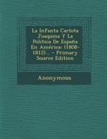 La Infanta Carlota Joaquina Y La Política De España En América: (1808-1812)... 1273754972 Book Cover