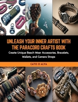 Unleash Your Inner Artist with the Paracord Crafts Book: Create Unique Beach Wear Accessories, Bracelets, Wallets, and Camera Straps B0CRKDWD38 Book Cover