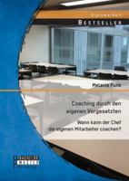 Coaching durch den eigenen Vorgesetzten: Wann kann der Chef die eigenen Mitarbeiter coachen? 3956843304 Book Cover