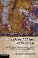 The de Re Militari of Vegetius: The Reception, Transmission and Legacy of a Roman Text in the Middle Ages 1107684463 Book Cover