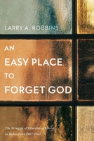 An Easy Place to Forget God: The Struggle of Churches of Christ in Bakersfield 1887-1962 B0B4QWKVTH Book Cover