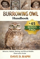 Burrowing Owl Handbook: Behavior, Habitat, Nesting, and Ethical Wildlife Observation Guide B0GR2YJCRM Book Cover