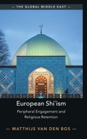 European Shi?ism: Peripheral Engagement and Religious Retention (The Global Middle East) 1009731114 Book Cover