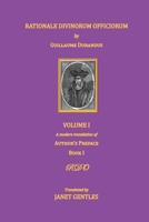 Rationale Divinorum Officiorum by Guillaume Durandus, Volume One: A Modern Translation of the Author's Preface and Book One 191301701X Book Cover