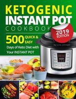 Ketogenic Instant Pot Cookbook: Tasty 500 Quick & Easy Days of Keto Diet With Your Instant Pot: Keto Diet For Beginners: Low-Carb Instant Pot Cookbook: Keto Diet: High-Fat Recipes 1791326226 Book Cover