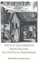 Epicteti Enchiridion, Made English In A Poetical Paraphrase 1341047849 Book Cover