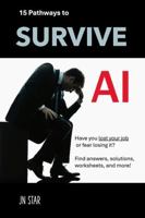15 Pathways to Survive AI: Have you lost your job or fear losing it? Find answers, solutions, worksheets, and more! (LIFE TOOLS) 0997189436 Book Cover