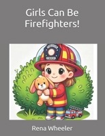 Girls Can Be Firefighters! B0DPR721KK Book Cover