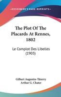 The Plot Of The Placards At Rennes, 1802: Le Complot Des Libelles 1167618564 Book Cover
