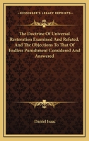 The Doctrine Of Universal Restoration Examined And Refuted, And The Objections To That Of Endless Punishment Considered And Answered 1432658689 Book Cover