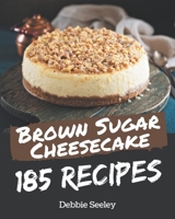 185 Brown Sugar Cheesecake Recipes: Keep Calm and Try Brown Sugar Cheesecake Cookbook B08PJWJWXW Book Cover