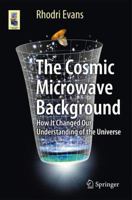 The Cosmic Microwave Background: How It Changed Our Understanding of the Universe 3319099272 Book Cover