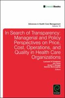 In Search of Transparency: Managerial and Policy Perspectives on Price, Cost, Operations, and Quality in Health Care Organizations 1786354926 Book Cover