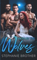 Taken By The Wolves: A Wolf-Shifter Paranormal Reverse Harem Romance 1915436117 Book Cover