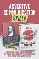 Assertive Communication Skills : 2 Books in 1: Assertiveness Training + Stop People Pleasing - How to Stand Up for Yourself, Set Healthy Boundaries, Say No and Stop Caring What Others Think B08QX2BW25 Book Cover