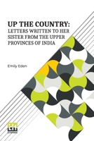 Up The Country: Letters Written To Her Sister From The Upper Provinces Of India 9358007311 Book Cover