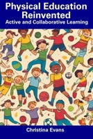 Physical Education Reinvented: Active and Collaborative Learning B0CFDDLDS2 Book Cover