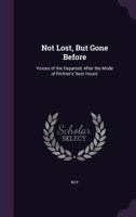 Not Lost, But Gone Before: Voices of the Departed, After the Mode of Richter's 'best Hours' 1145178022 Book Cover