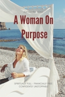 A Woman On Purpose: Become Spiritually Full, Financially Free & Confidently Unstoppable B086Y6J2Q3 Book Cover
