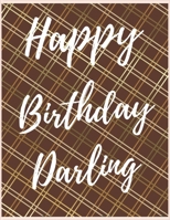 Happy Birthday Darling Notebook Journal: Your Special Day Will Bring You Lots Of Happiness With This Diary Notebook Journal Perfect Gift For Funny Happy Birthday 1673937594 Book Cover
