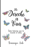 Mi Derecho a Vivir: Siete historias que te tocaran el alma B0BMJS4TPK Book Cover